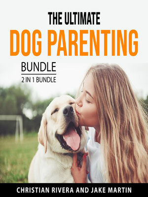 cover image of The Ultimate Dog Parenting Bundle, 2 in 1 Bundle